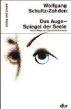 Das Auge - Spiegel der Seele. Neue Wege zur Ganzheitstherapie von Wolfgang Schultz-Zehden