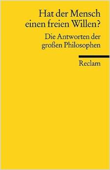 Hat der Mensch einen freien Willen?: Die Antworten der großen Philosophen von Uwe an der Heiden