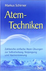 Atem-Techniken - Zahlreiche einfache Atem-Übungen zur Selbstheilung, Verjüngung und Harmonisierung