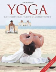 Yoga: Das grosse Praxisbuch für Einsteiger & Fortgeschrittene