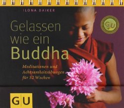 Gelassen wie ein Buddha: Meditationen und Achtsamkeitsübungen