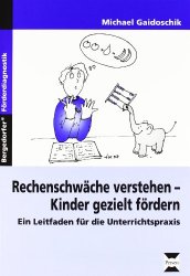 Rechenschwäche verstehen - Kinder gezielt fördern: Ein Leitfaden für die Unterrichtspraxis (1. bis 4. Klasse)