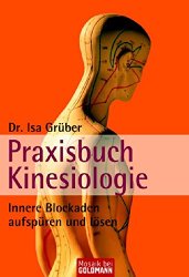 Praxisbuch Kinesiologie: Innere Blockaden aufspüren und lösen