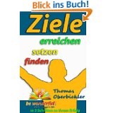 Ziele finden setzen erreichen - In 3 Schritten zu Ihrem Erfolg (Erfolgreich im Alltag) von Thomas Oberbichler