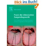 Praxis der chinesischen Zungendiagnostik: Vom Zungenbild zum Behandlungsplan und das Zungenbild im Therapieverlauf von Oliver Gerlach